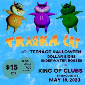 May 18 at King of Clubs with Trauma Cat Teenage Halloween and DOLLAR SIGNS